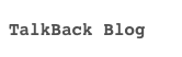 TalkBack Blog